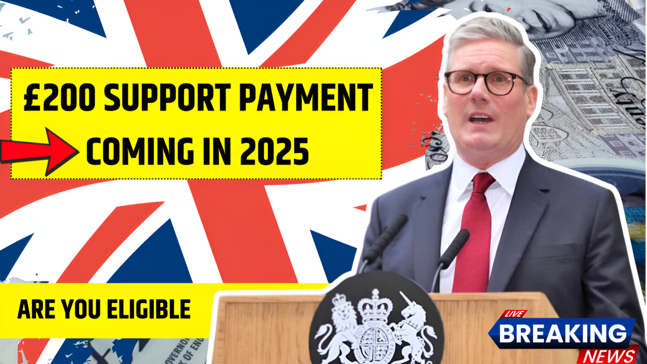 £200 Support Payment Coming in 2025 Are You Eligible in the UK