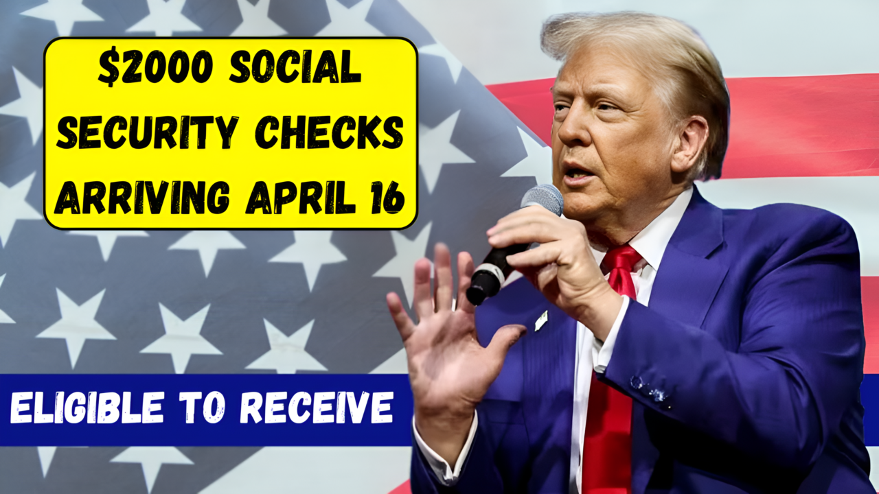 $2000 Social Security Checks Arriving April 16 Are You Eligible to Receive One