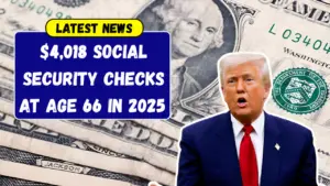 $4018 Social Security Checks at Age 66 in 2025: Eligibility & Payment Schedule