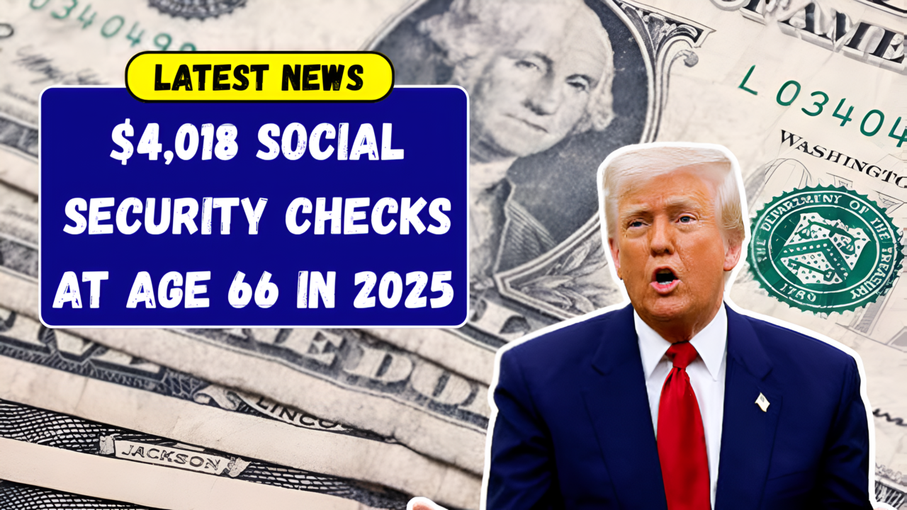 $4018 Social Security Checks at Age 66 in 2025 Eligibility & Payment Schedule