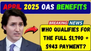 April 2025 OAS Benefits: Who Qualifies for the Full $1790 + $943 Payment?