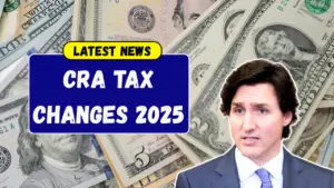 CRA Tax Changes 2025: How the New Canada Tax Rules Will Affect You