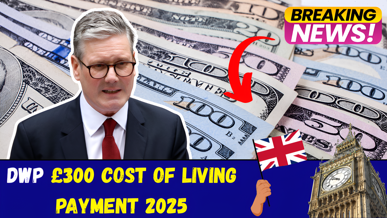 DWP £300 Cost of Living Payment 2025 Eligibility and Payment Dates Explained