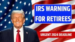 IRS Warning for Retirees: Urgent 2024 Deadline, What You Must Do Now