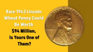 Rare 1943 Lincoln Wheat Penny Could Be Worth $94 Million, Is Yours One of Them?