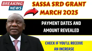 SASSA SRD Grant March 2025 Payment Dates Revealed: Check If You’ll Receive an Increase