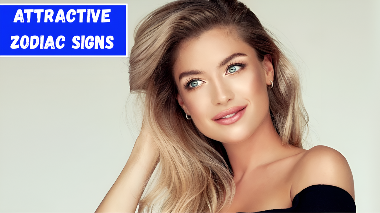 Top 4 Most Naturally Attractive Zodiac Signs