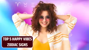 Top 5 Happy Vibes Zodiac Signs